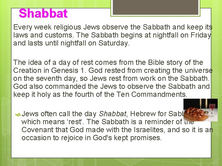Shabbat Every week religious Jews observe the Sabbath and keep its laws and customs.