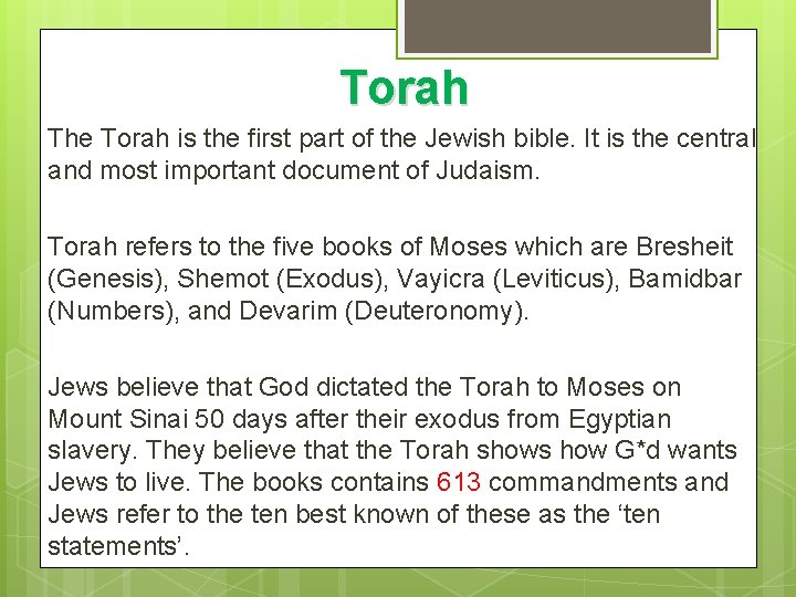 Torah The Torah is the first part of the Jewish bible. It is the