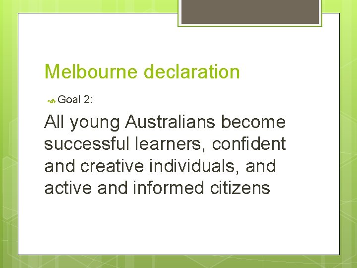 Melbourne declaration Goal 2: All young Australians become successful learners, confident and creative individuals, Melbourne declaration Goal 2: All young Australians become successful learners, confident and creative individuals,