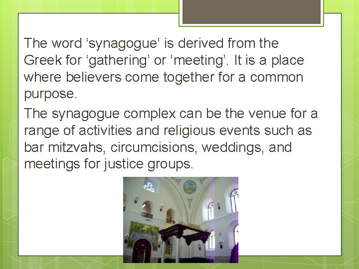 The word ‘synagogue’ is derived from the Greek for ‘gathering’ or ‘meeting’. It is