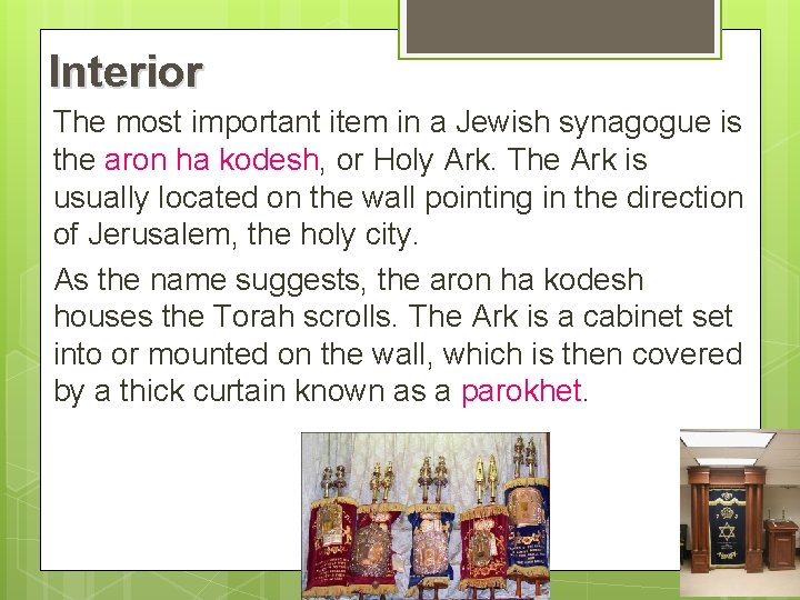 Interior The most important item in a Jewish synagogue is the aron ha kodesh,