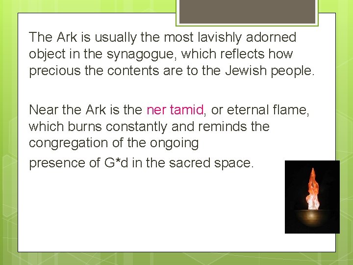 The Ark is usually the most lavishly adorned object in the synagogue, which reflects The Ark is usually the most lavishly adorned object in the synagogue, which reflects