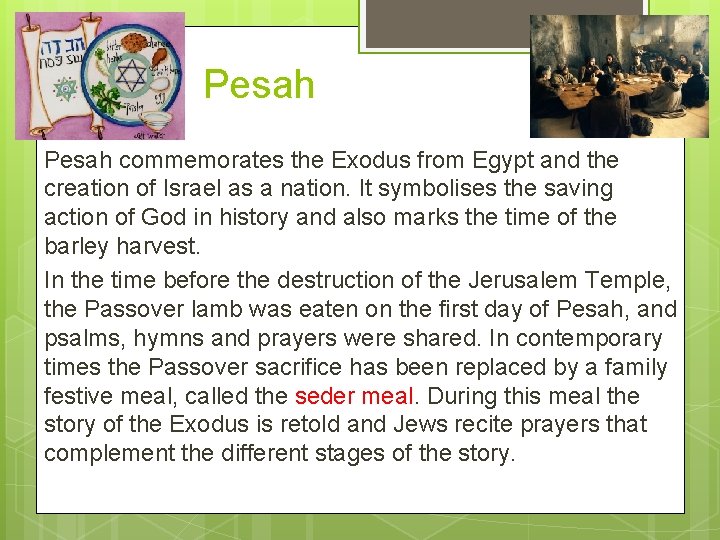 Pesah commemorates the Exodus from Egypt and the creation of Israel as a nation.