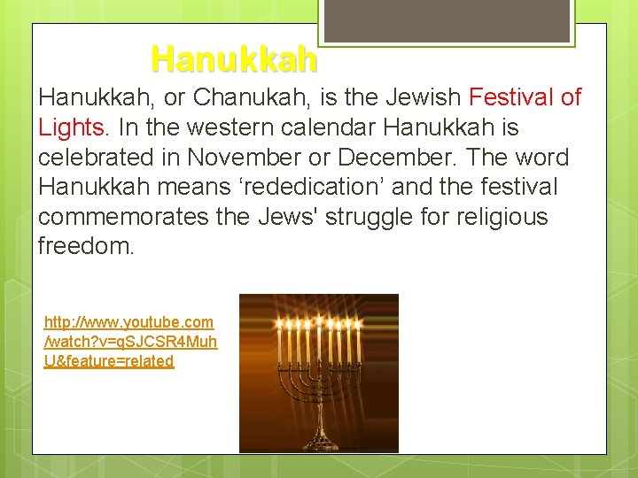 Hanukkah, or Chanukah, is the Jewish Festival of Lights. In the western calendar Hanukkah