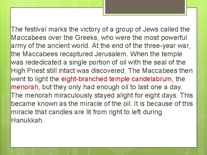 The festival marks the victory of a group of Jews called the Maccabees over The festival marks the victory of a group of Jews called the Maccabees over