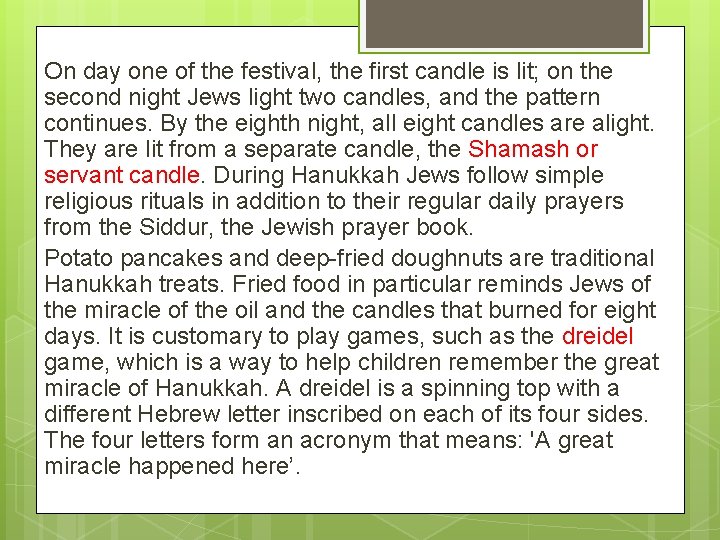 On day one of the festival, the first candle is lit; on the second