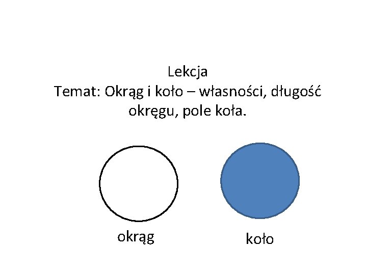Lekcja Temat: Okrąg i koło – własności, długość okręgu, pole koła. okrąg koło 