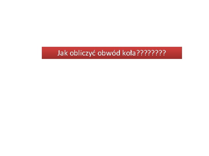 Jak obliczyć obwód koła? ? ? ? 