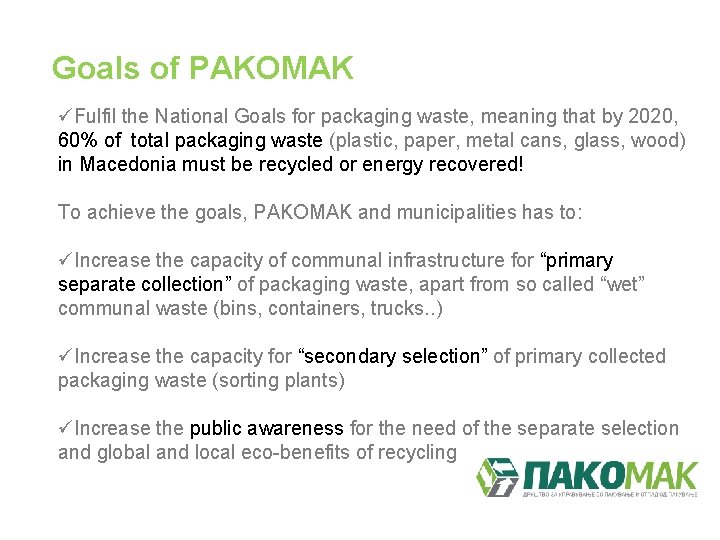 Goals of PAKOMAK üFulfil the National Goals for packaging waste, meaning that by 2020,