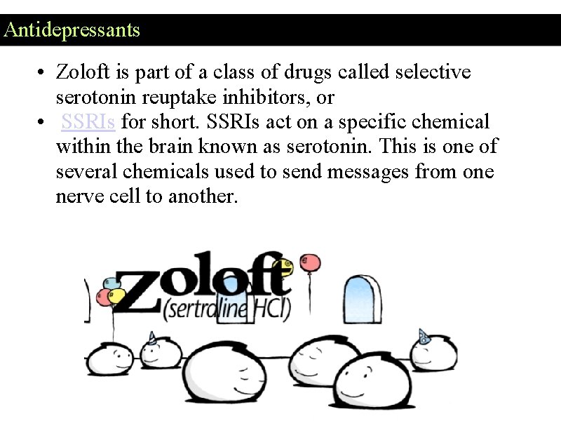 Antidepressants • Zoloft is part of a class of drugs called selective serotonin reuptake Antidepressants • Zoloft is part of a class of drugs called selective serotonin reuptake