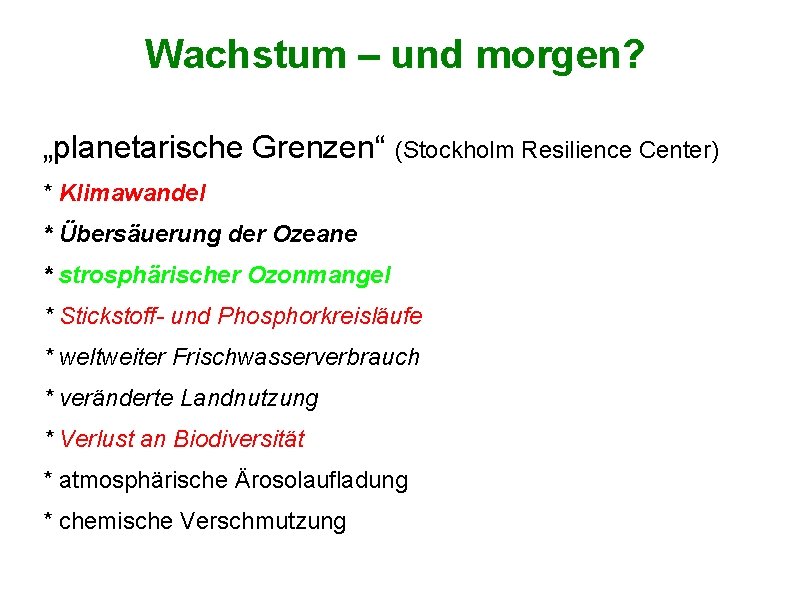 Wachstum – und morgen? „planetarische Grenzen“ (Stockholm Resilience Center) * Klimawandel * Übersäuerung der