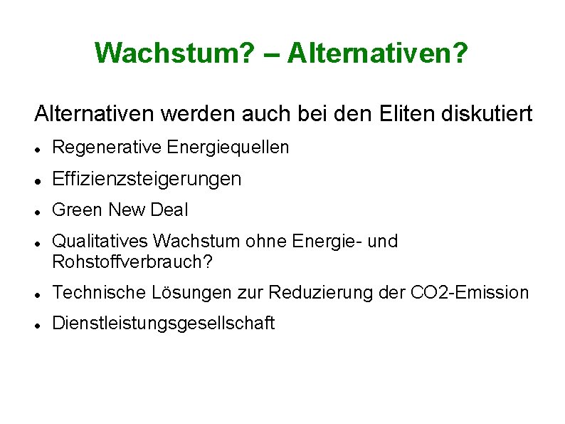 Wachstum? – Alternativen? Alternativen werden auch bei den Eliten diskutiert Regenerative Energiequellen Effizienzsteigerungen Green