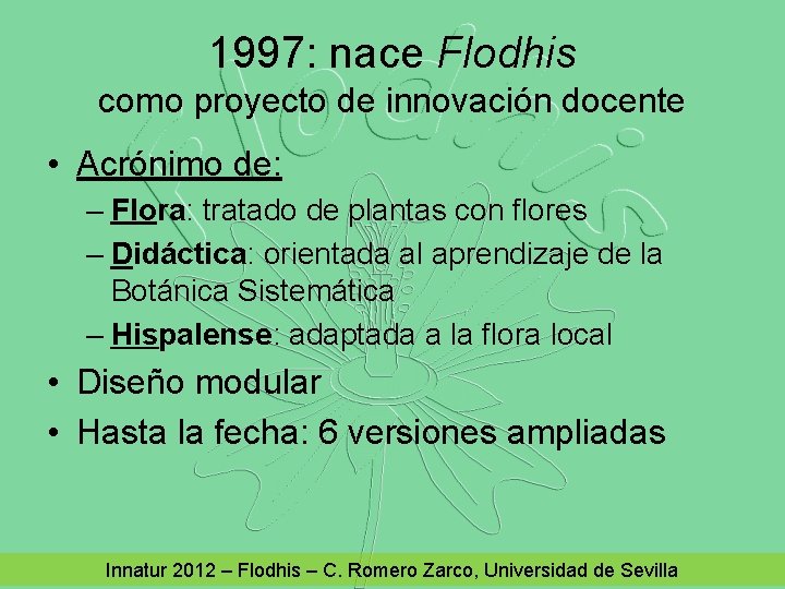 1997: nace Flodhis como proyecto de innovación docente • Acrónimo de: – Flora: tratado