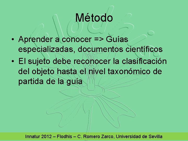 Método • Aprender a conocer => Guías especializadas, documentos científicos • El sujeto debe