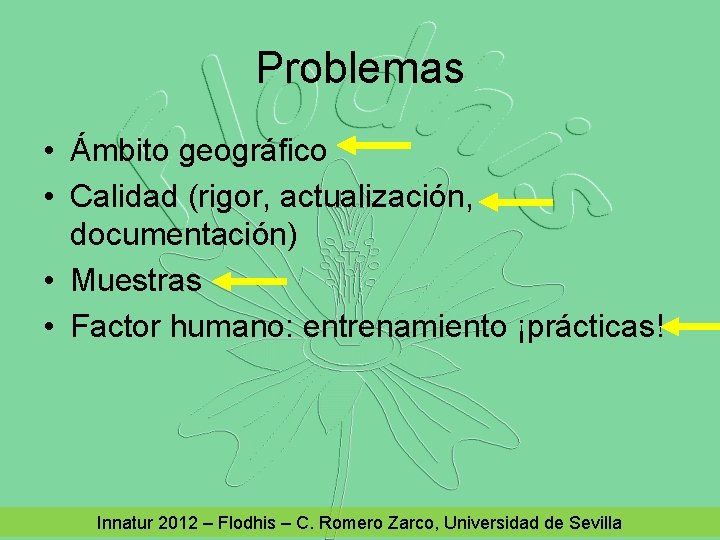 Problemas • Ámbito geográfico • Calidad (rigor, actualización, documentación) • Muestras • Factor humano: