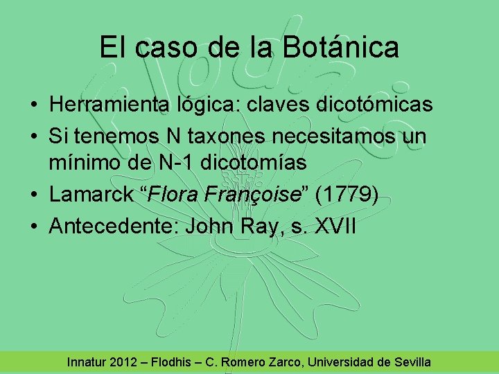 El caso de la Botánica • Herramienta lógica: claves dicotómicas • Si tenemos N