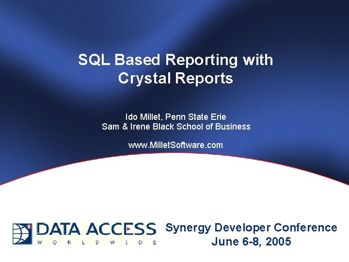 SQL Based Reporting with Crystal Reports Ido Millet, Penn State Erie Sam & Irene