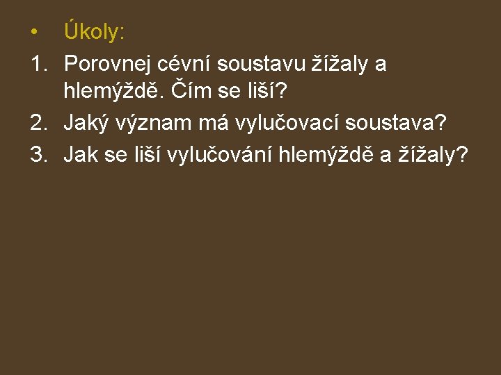  • Úkoly: 1. Porovnej cévní soustavu žížaly a hlemýždě. Čím se liší? 2.