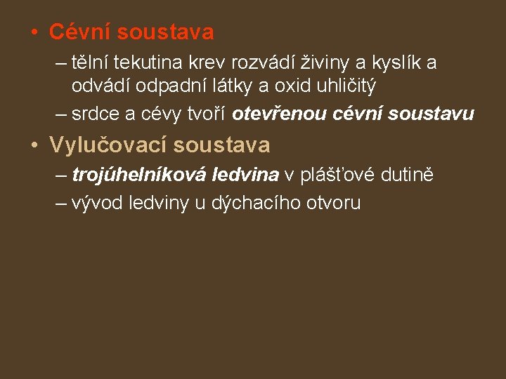  • Cévní soustava – tělní tekutina krev rozvádí živiny a kyslík a odvádí