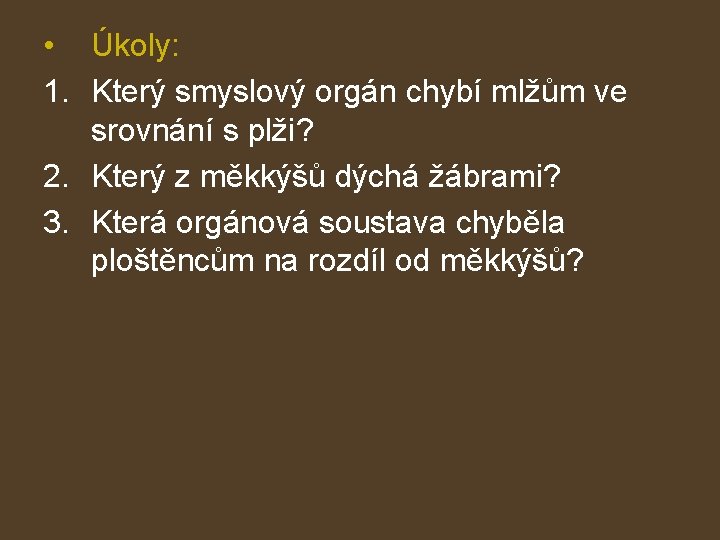  • Úkoly: 1. Který smyslový orgán chybí mlžům ve srovnání s plži? 2.