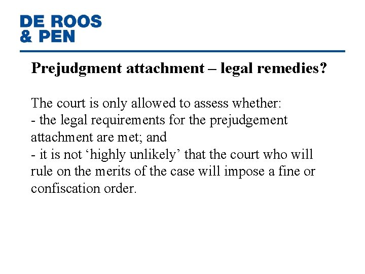 Prejudgment attachment – legal remedies? The court is only allowed to assess whether: -