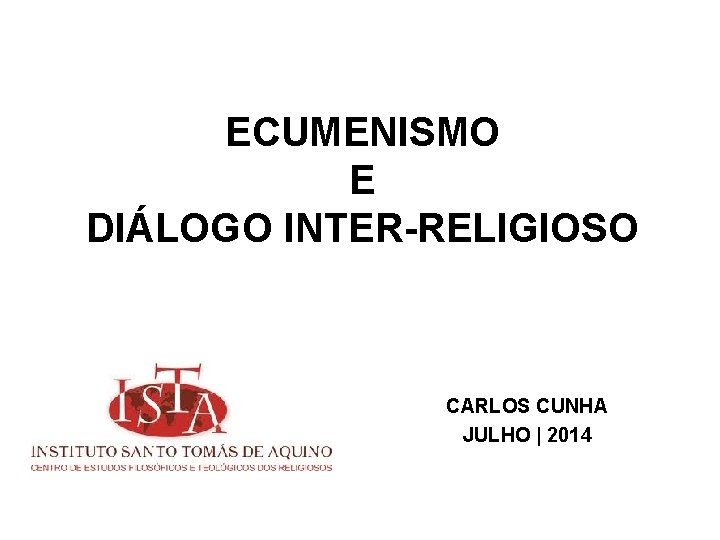 ECUMENISMO E DIÁLOGO INTER-RELIGIOSO CARLOS CUNHA JULHO | 2014 