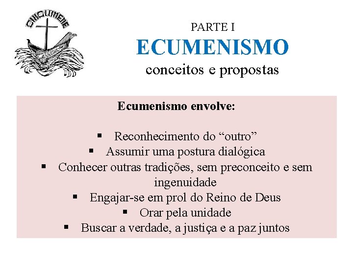 PARTE I ECUMENISMO conceitos e propostas Ecumenismo envolve: § Reconhecimento do “outro” § Assumir