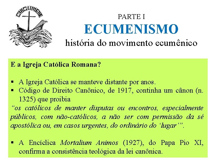 PARTE I ECUMENISMO história do movimento ecumênico E a Igreja Católica Romana? § A