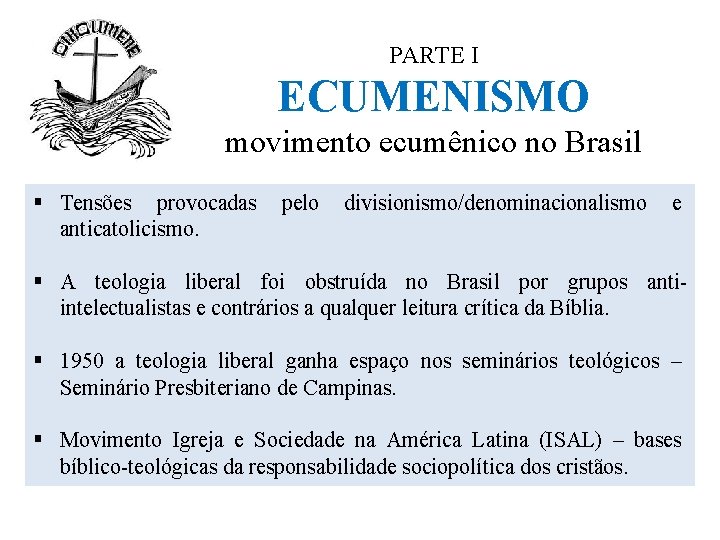 PARTE I ECUMENISMO movimento ecumênico no Brasil § Tensões provocadas anticatolicismo. pelo divisionismo/denominacionalismo e