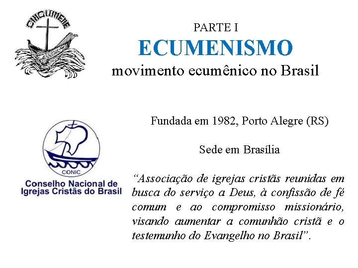 PARTE I ECUMENISMO movimento ecumênico no Brasil Fundada em 1982, Porto Alegre (RS) Sede