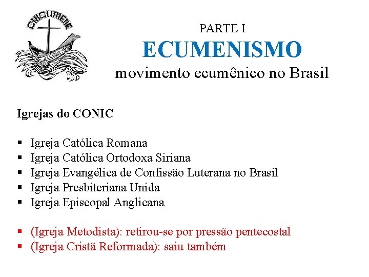 PARTE I ECUMENISMO movimento ecumênico no Brasil Igrejas do CONIC § § § Igreja