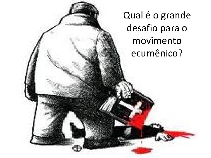 Qual é o grande desafio para o movimento ecumênico? 