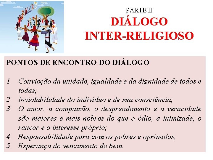 PARTE II DIÁLOGO INTER-RELIGIOSO PONTOS DE ENCONTRO DO DIÁLOGO 1. Convicção da unidade, igualdade
