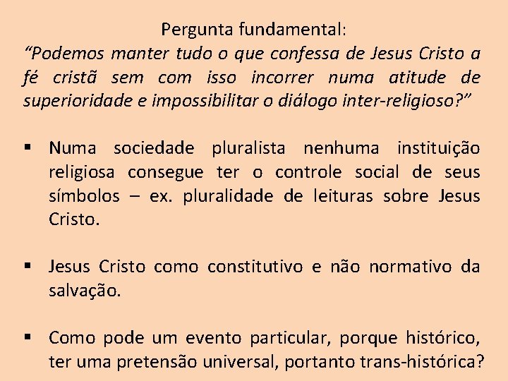 Pergunta fundamental: “Podemos manter tudo o que confessa de Jesus Cristo a fé cristã