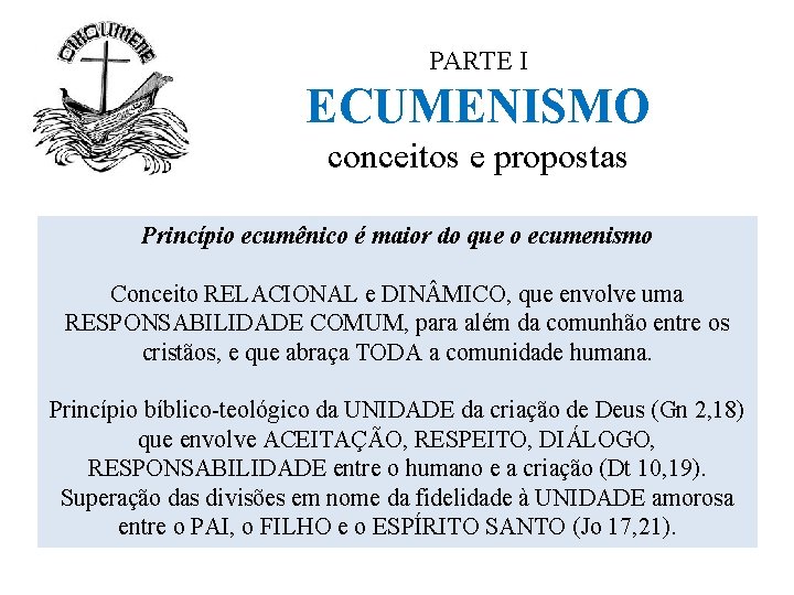 PARTE I ECUMENISMO conceitos e propostas Princípio ecumênico é maior do que o ecumenismo