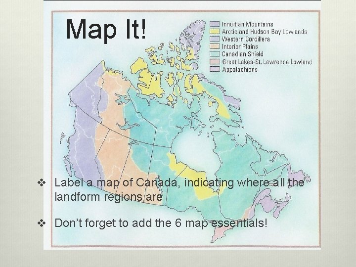 Map It! v Label a map of Canada, indicating where all the landform regions