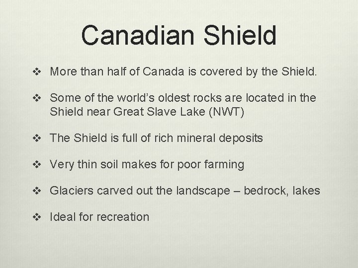 Canadian Shield v More than half of Canada is covered by the Shield. v