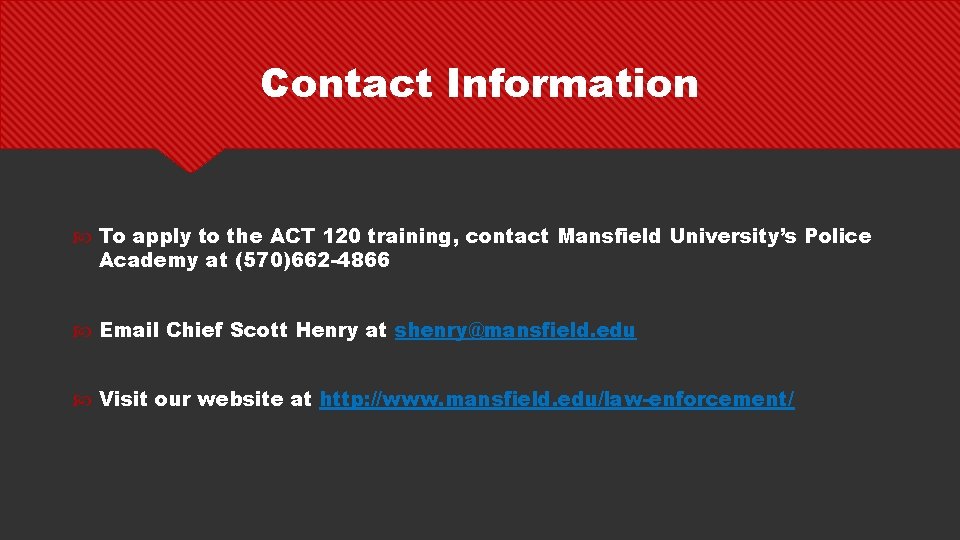 Contact Information To apply to the ACT 120 training, contact Mansfield University’s Police Academy