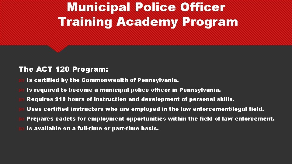 Municipal Police Officer Training Academy Program The ACT 120 Program: Is certified by the