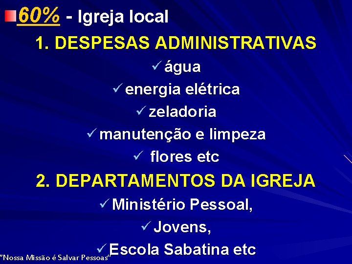 60% - Igreja local 1. DESPESAS ADMINISTRATIVAS ü água ü energia elétrica ü zeladoria