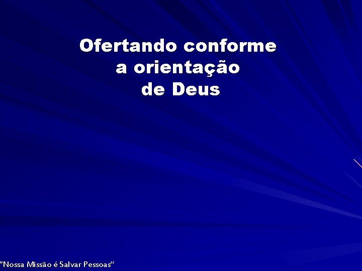 Ofertando conforme a orientação de Deus “Nossa Missão é Salvar Pessoas” 