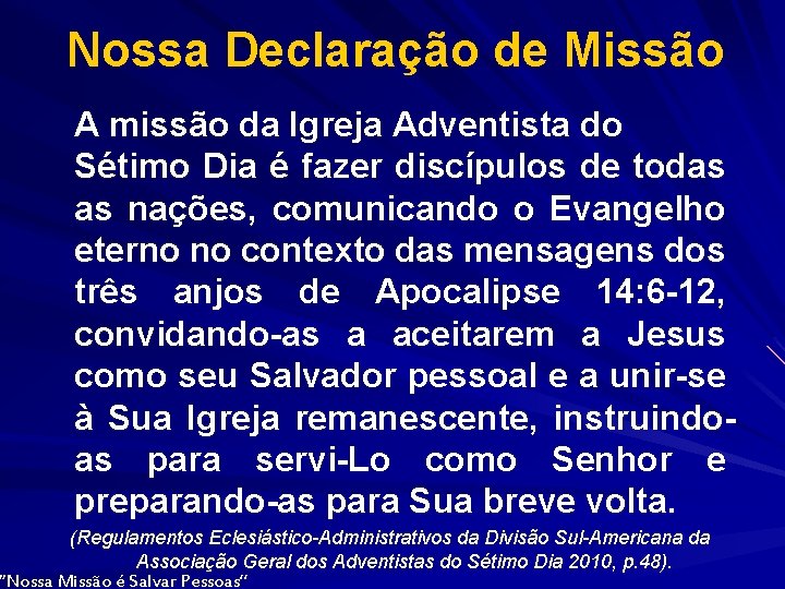 Nossa Declaração de Missão A missão da Igreja Adventista do Sétimo Dia é fazer