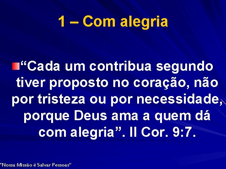 1 – Com alegria “Cada um contribua segundo tiver proposto no coração, não por