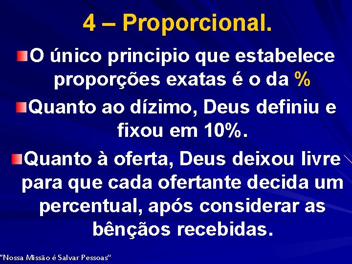 4 – Proporcional. O único principio que estabelece proporções exatas é o da %