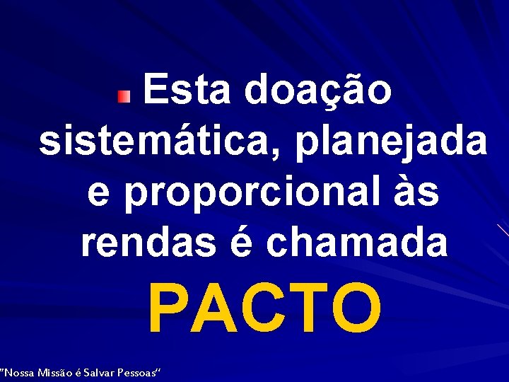 Esta doação sistemática, planejada e proporcional às rendas é chamada PACTO “Nossa Missão é