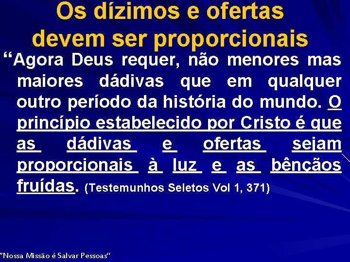 Os dízimos e ofertas devem ser proporcionais “Agora Deus requer, não menores maiores dádivas