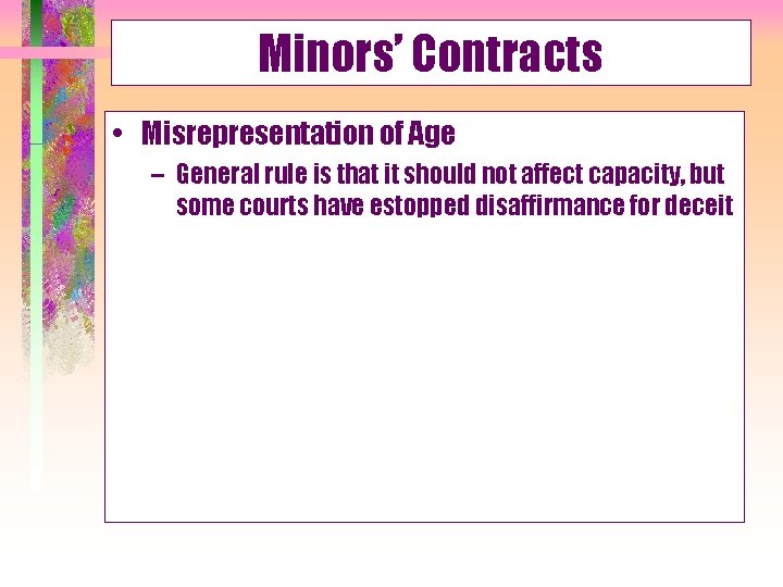 Minors’ Contracts • Misrepresentation of Age – General rule is that it should not