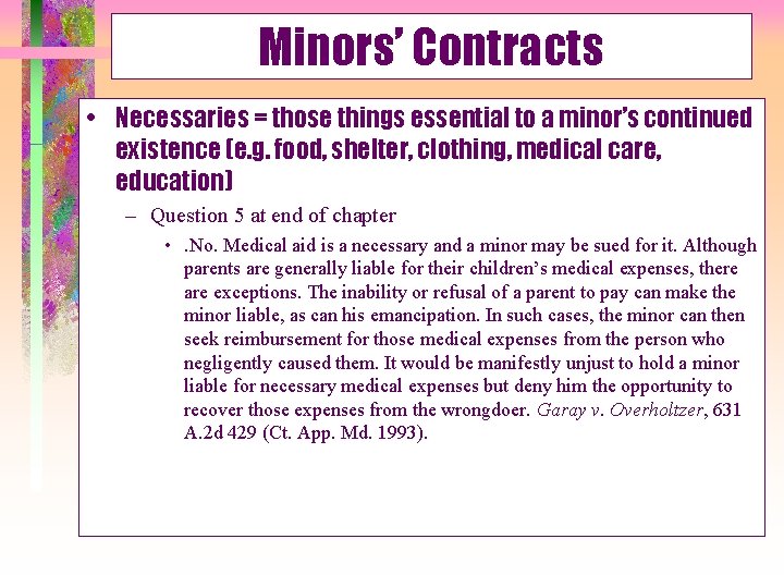 Minors’ Contracts • Necessaries = those things essential to a minor’s continued existence (e.