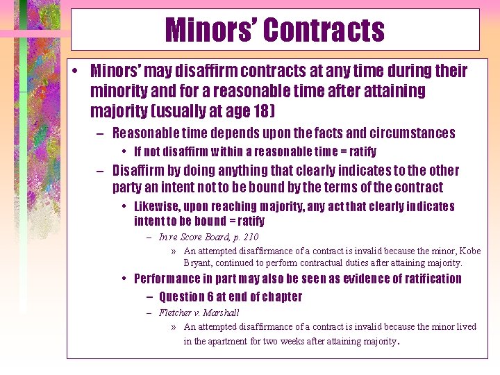 Minors’ Contracts • Minors’ may disaffirm contracts at any time during their minority and