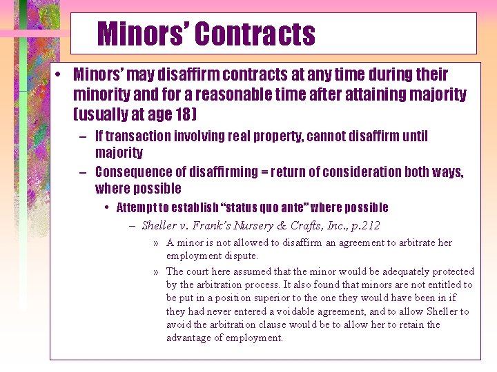 Minors’ Contracts • Minors’ may disaffirm contracts at any time during their minority and